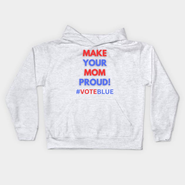 MAKE YOUR MOM PROUD!  #VOTEBLUE Kids Hoodie by Doodle and Things